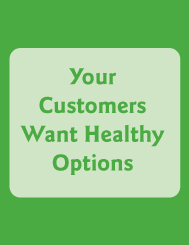 Customers Want Healthy Options