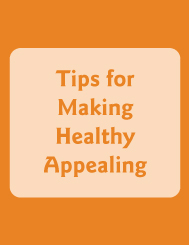 Tips for Making Healthy Appealing